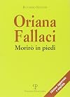 Oriana Fallaci. Morirò in piedi