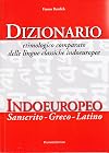 Dizionario etimologico comparato delle lingue classiche indoeuropee. Dizionario indoeuropeo (sanscrito-greco-latino)