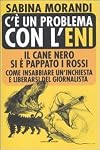 C'è un problema con l'Eni. Il cane nero si è pappato i rossi. Come insabbiare un'inchiesta e liberarsi del giornalista