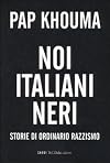 Noi italiani neri. Storia di ordinario razzismo