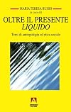 Oltre il presente liquido. Temi di antropologia ed etica sociale
