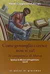 Come germoglia e cresce non si sa!: in compagnia di Marco: spunti per la riflessione sul Vangelo festivo: anno B