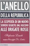 L'Anello della Repubblica. La scoperta di un nuovo servizio segreto. Dal Fascismo alle Brigate Rosse