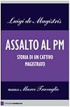 Assalto al pm: [ storia di un cattivo magistrato]