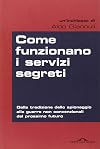 Come funzionano i servizi segreti. Dalla tradizione dello spionaggio alle guerre non convenzionali del prossimo futuro