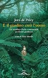 E il giardino creò l'uomo. Un manifesto ribelle e sentimentale per filosofi giardinieri