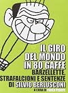 Il giro del mondo in 80 gaffe: barzellette, strafalcioni e sentenze di Silvio Berlusconi