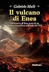 Il vulcano di Enea: dal Vesuvio all'Etna: storia di un favoloso grand tour nell'Italia del 1766