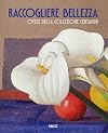 Raccogliere bellezza. Opere della collezione Centanini.