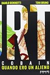 Kurt Cobain. Quando ero un alieno