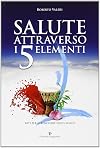 Salute attraverso i 5 elementi. Riti per il benessere psico-fisico