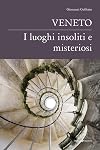 Veneto. I luoghi insoliti e misteriosi