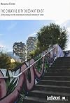 The creative city does not exist: critical essays on the creative and cultural economy of cities