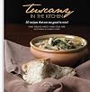 Tuscany in the Kitchen: 30 Recipes That Are Too Good to Miss!