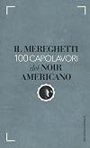 Il Mereghetti. 100 capolavori del noir americano
