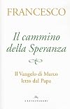Il cammino della speranza: il Vangelo di Marco letto dal papa