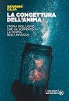 La congettura dell'anima. Storia dell’uomo che ha scoperto la forma dell’universo