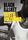 Black Basket Castel Volturno. Ediz. illustrata