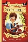 Le avventure di Otto Cipolla. Ediz. illustrata