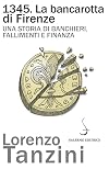 1345. La bancarotta di Firenze. Una storia di banchieri, fallimenti e finanza