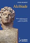 Alcibiade: [il leone della democrazia ateniese: stratega, politico avventuriero]