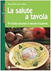 La salute a tavola. 90 ricette secondo il metodo Kousmine