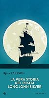 Long John Silver: The True and Eventful History of My Life of Liberty and Adventure As a Gentleman of Fortune and Enemy