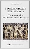 I domenicani nei secoli : panorama storico dell'Ordine dei frati predicatori