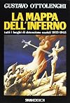 La Mappa dell'Inferno . Tutti i Luoghi della Detenzione e dello Sterminio Nazista