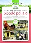 Realizzazione, gestione e cura del piccolo pollaio: costruzione di un pollaio di legno e dei suoi accessori, altri tipi di pollai funzionali, allevamento delle galline ovaiole e dei polli, igiene del pollaio, prevenzione e cura delle principali malattie