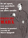 Groucho Marx: se mi sposi non guarderรฒ mai piรน un altro cavallo: battute & pensieri