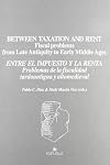 Between taxation and rent : fiscal problems from late antiquity to early Middle Ages = Entre el impuesto y la renta : problemas de la fiscalidad tardoantigua y altomedieval