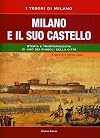 Milano e il suo Castello. Storia e trasformazioni di uno dei simboli di Milano