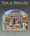 Vivre au Moyen Âge : archéologie du quotidien en Normandie, XIIIe-XVe siècles