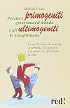 Perch&egrave; i primogeniti governano il mondo e gli ultimogeniti lo trasformano