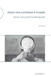 Azioni che cambiano il mondo: Donne, arte e politiche dello sguardo
