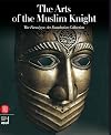The Arts of the Muslim Knight: The Furusiyya Art Foundation Collection