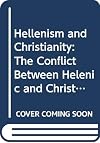 Hellenism and Christianity : the conflict between Hellenic and Christian wisdom in the Contra Galilaeos of Julian the Apostate and the Contra Julianum of St. Cyril of Alexandria
