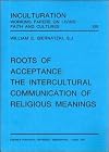 Roots of acceptance : the intercultural communication of religious meanings