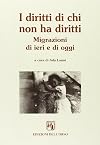 I diritti di chi non ha diritti : migrazioni di ieri e di oggi