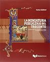 La miniatura Perugina del Trecento : contributo alla storia della pittura in Umbria nel quattordicesimo secolo