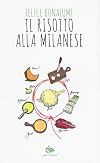 Il risotto alla milanese. La leggenda, la storia, le ricette