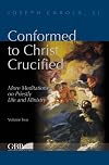Conformed to Christ Crucified (Volume Two): More Meditations on Priestly Life and Ministry (Fuori Collana)