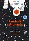 Parola di astronauta: le nostre imprese nello spazio