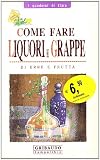 Come fare liquori e grappe di frutta ed erbe