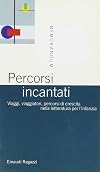 Percorsi incantati: viaggi, viaggiatori, percorsi di crescita nella letteratura per l'infanzia