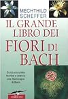 Il grande libro dei fiori di Bach: guida completa teorica e pratica alla fitoterapia di Bach