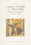 Carlo I d'Angiò e i trovatori : componenti "provenzali" e angioine nella tradizione manoscritta della lirica trobadorica