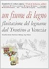 Un fiume di legno: fluitazione del legname dal Trentino a Venezia
