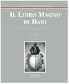 Il Libro Magno di Bari. La storia di Bari attraverso i documenti.